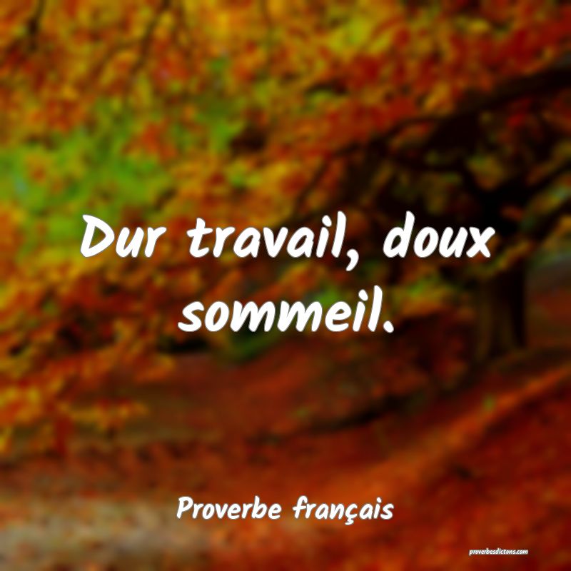 Dur travail, doux sommeil.