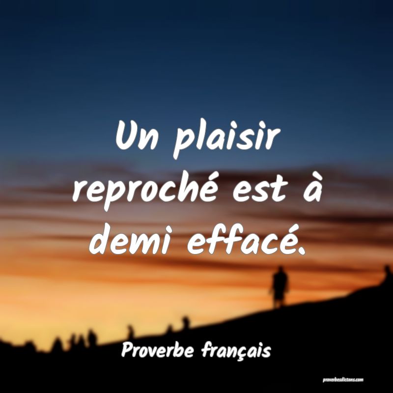 Un plaisir reproché est à demi effacé.