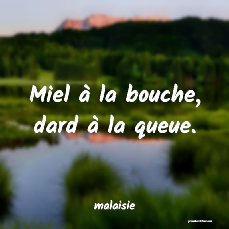  Miel à la bouche, dard à la queue.