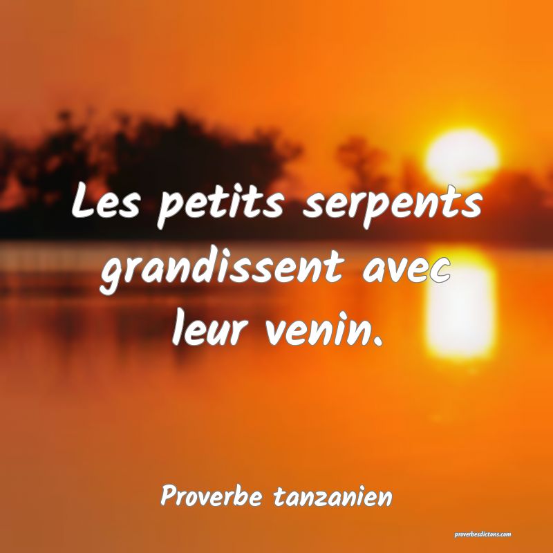 Les petits serpents grandissent avec leur venin.