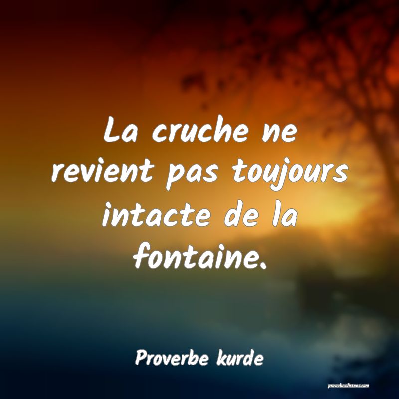 La cruche ne revient pas toujours intacte de la fontaine.