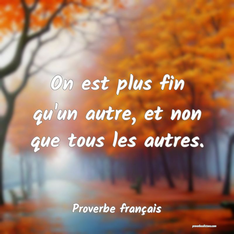 On est plus fin qu'un autre, et non que tous les autres.