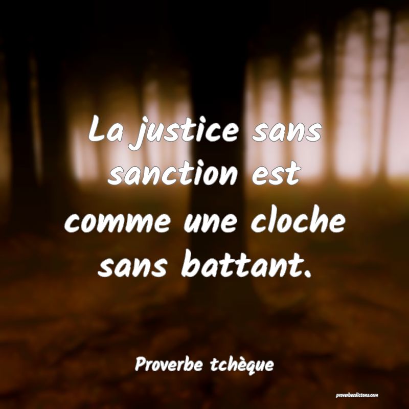 La justice sans sanction est comme une cloche sans battant.