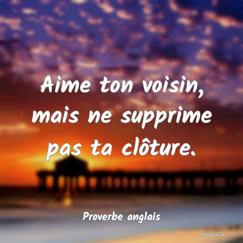  Aime ton voisin, mais ne supprime pas ta clôture.