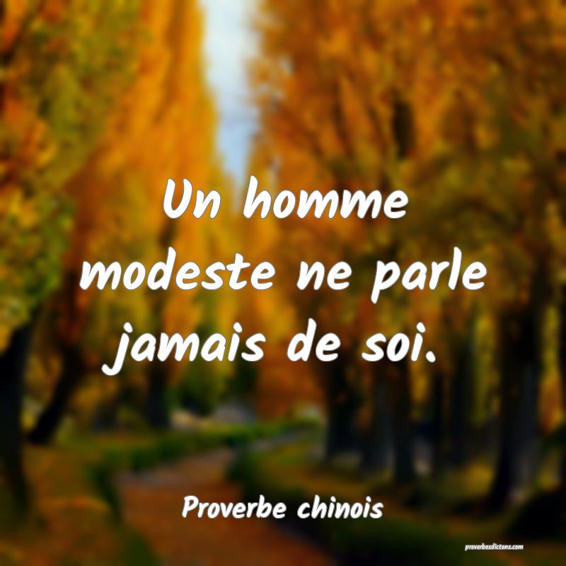 Un homme modeste ne parle jamais de soi.