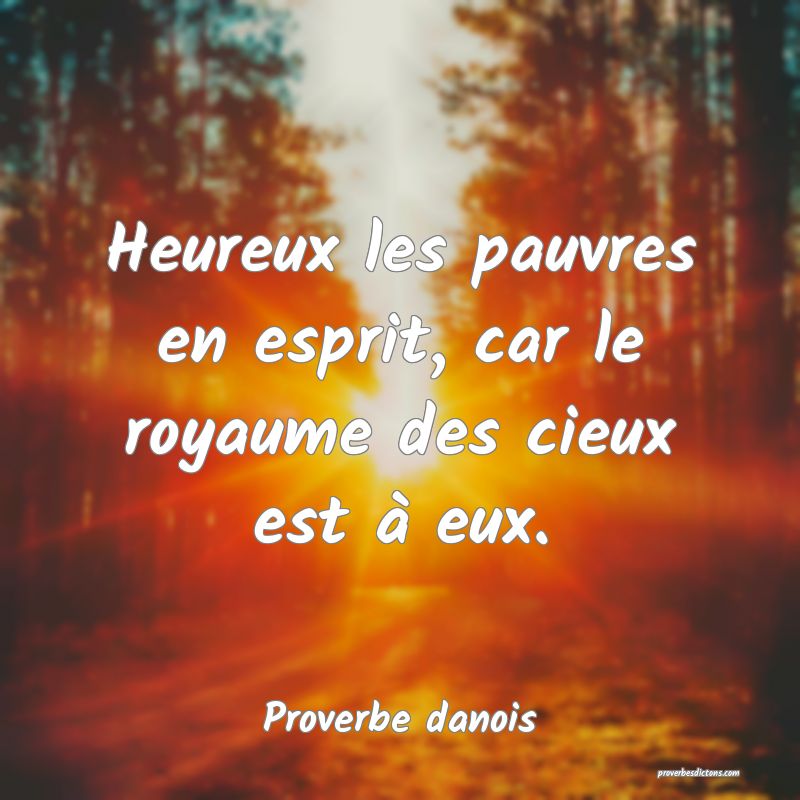 Heureux les pauvres en esprit, car le royaume des cieux est à eux.