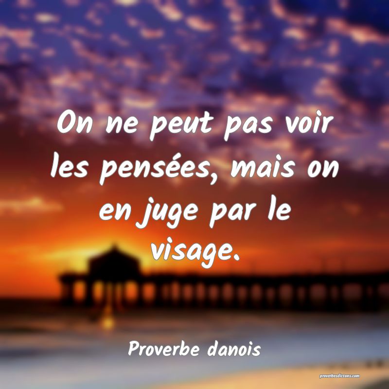 On ne peut pas voir les pensées, mais on en juge par le visage.