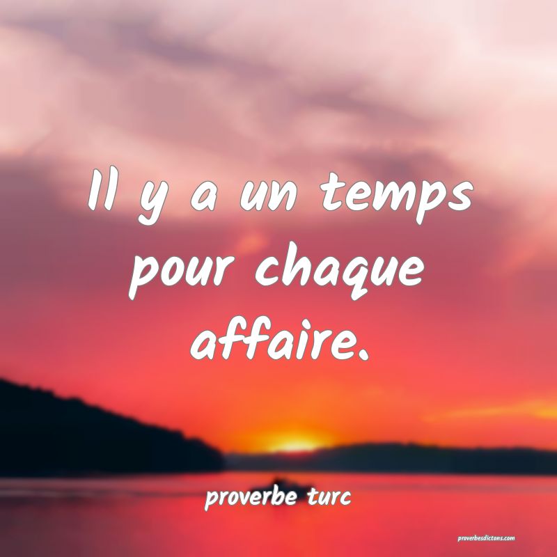  Il y a un temps pour chaque affaire.