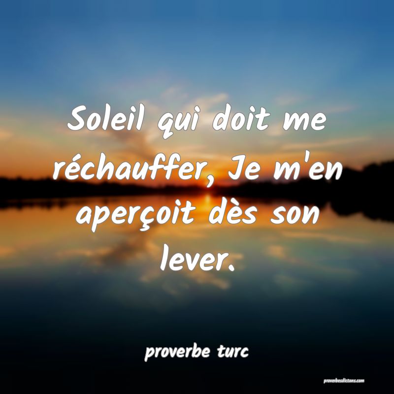  Soleil qui doit me réchauffer, Je m'en aperçoit dès son lever.