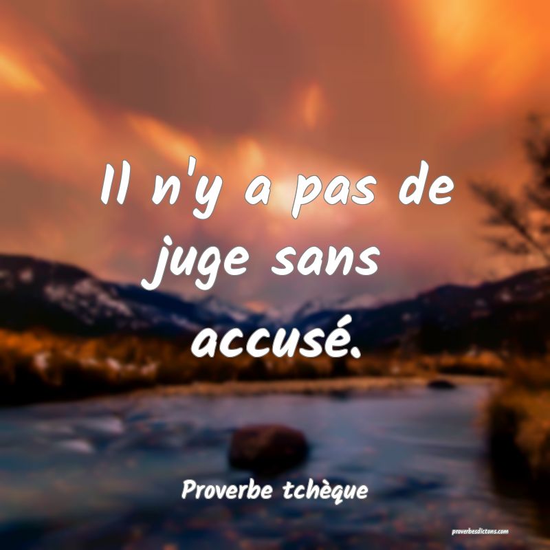 Il n'y a pas de juge sans accusé.