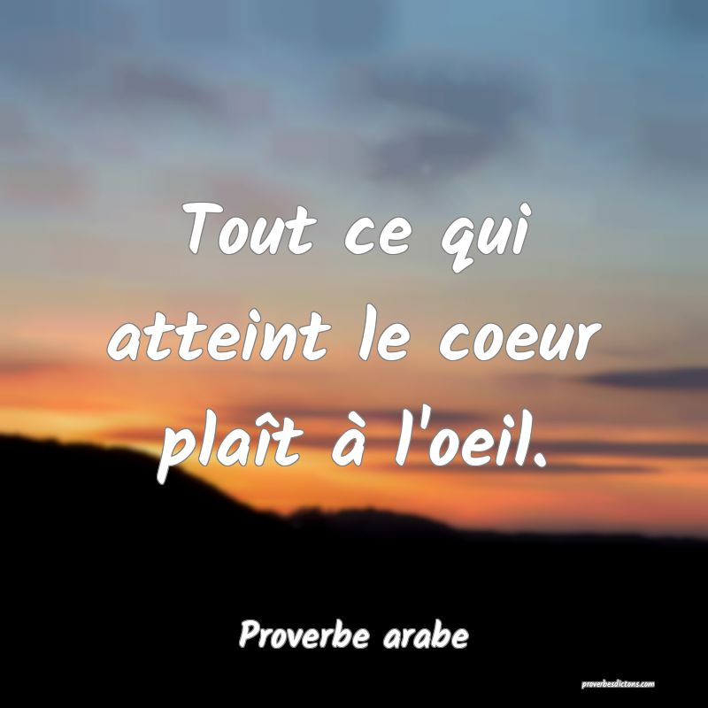 Tout ce qui atteint le coeur plaît à l'oeil.