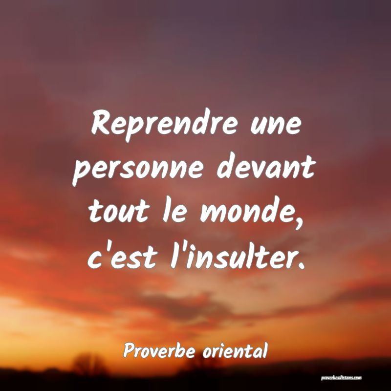 Reprendre une personne devant tout le monde, c'est l'insulter.
