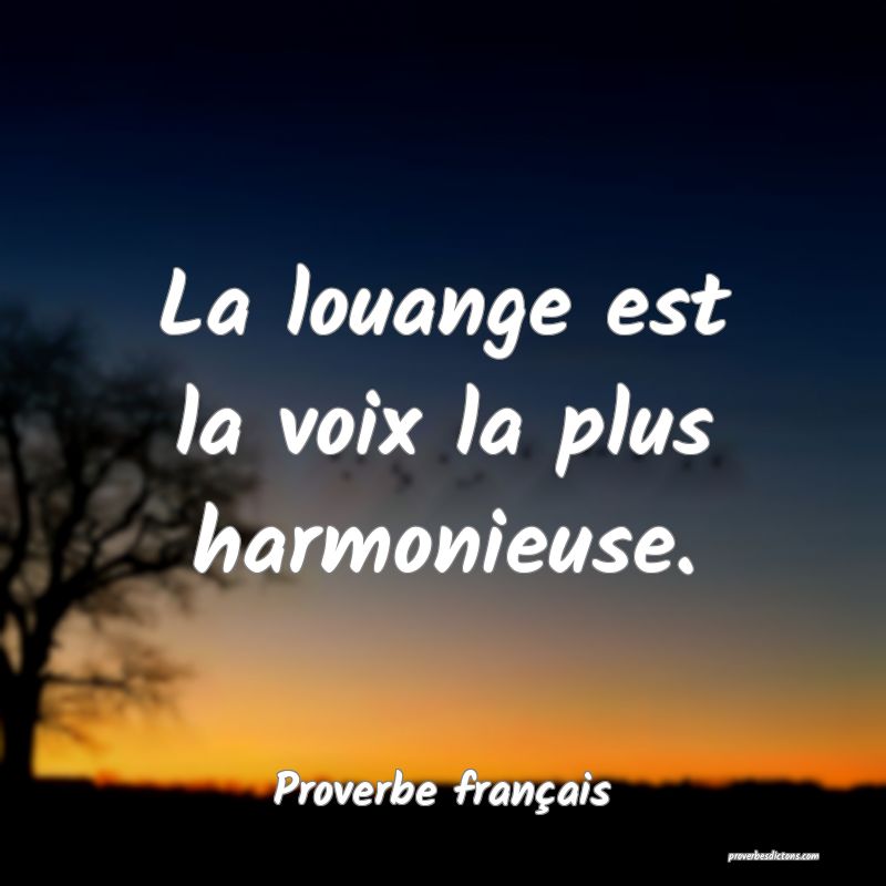 La louange est la voix la plus harmonieuse.