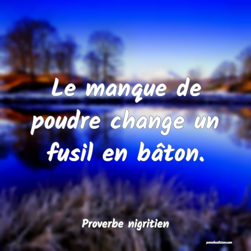 Le manque de poudre change un fusil en bâton.