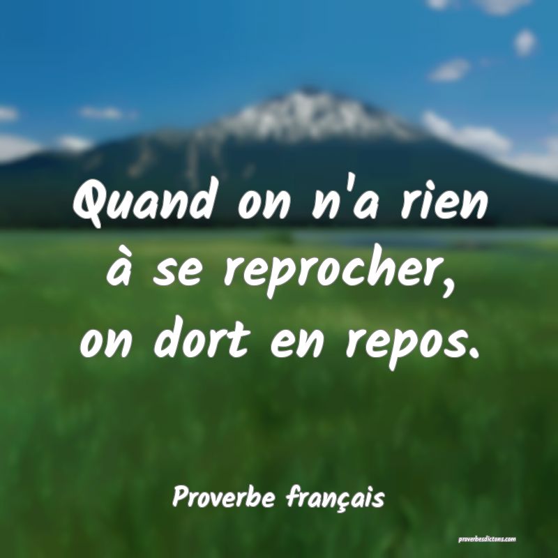 Quand on n'a rien à se reprocher, on dort en repos.