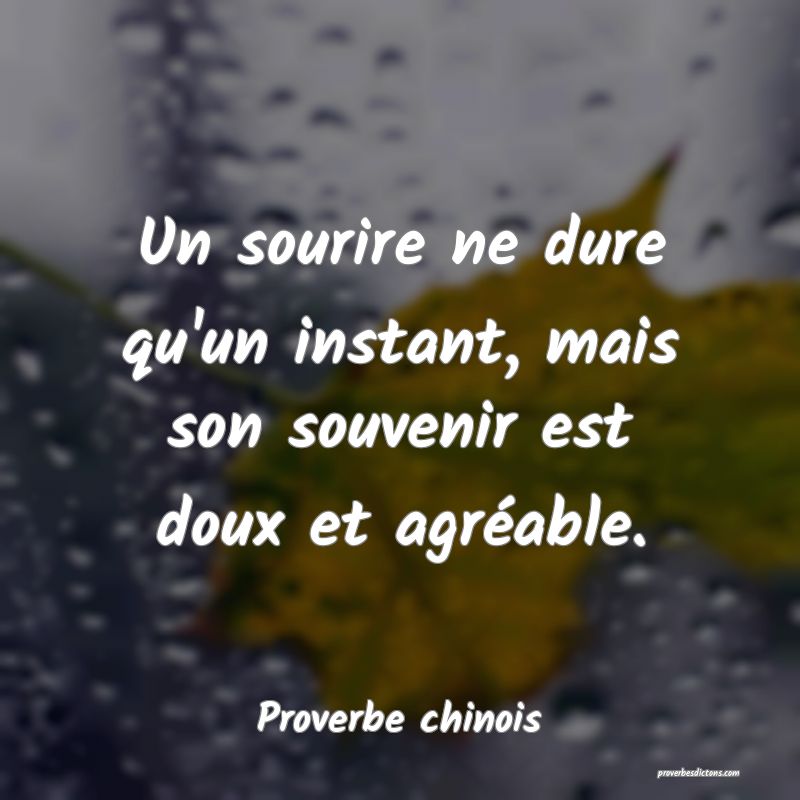Un sourire ne dure qu'un instant, mais son souvenir est doux et agréable.