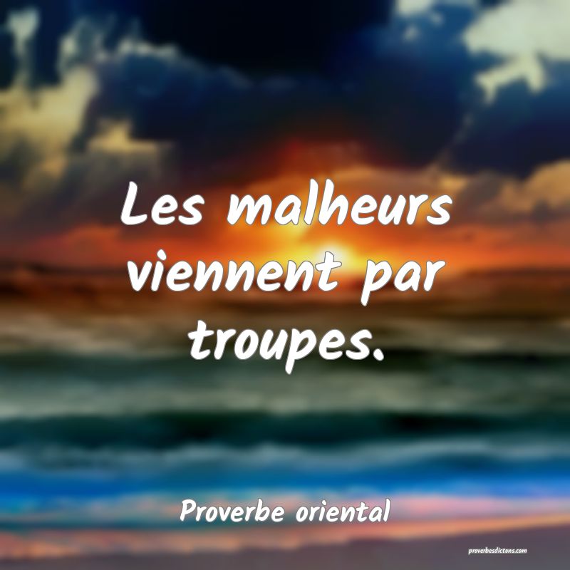 Les malheurs viennent par troupes.
