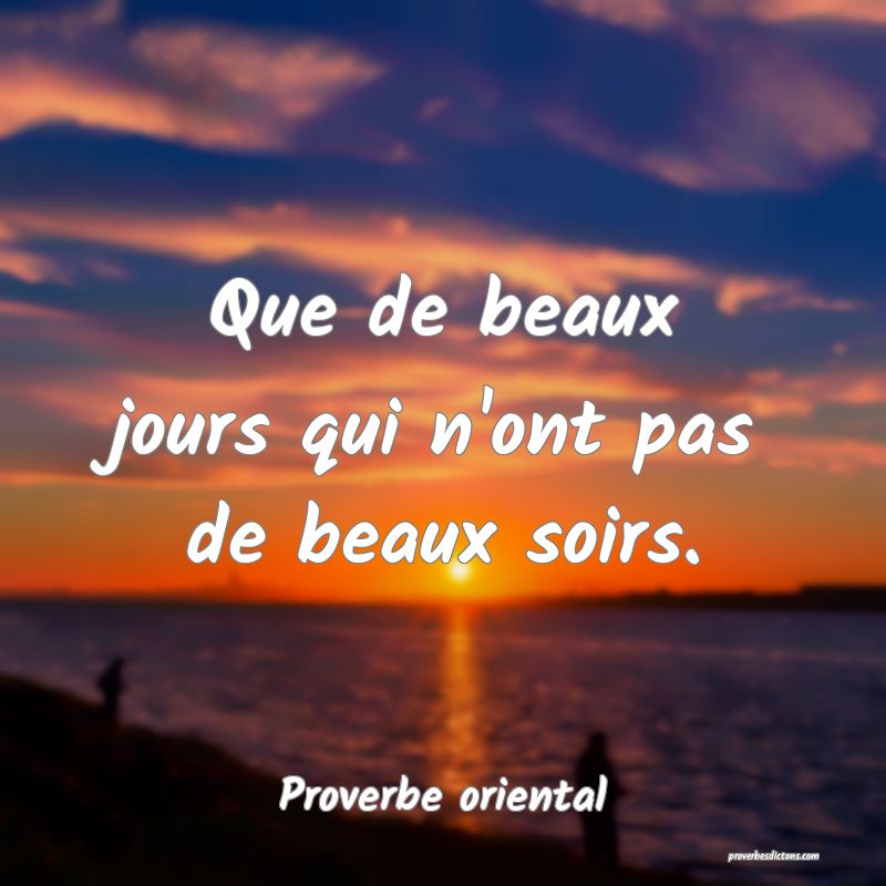 Que de beaux jours qui n'ont pas de beaux soirs.