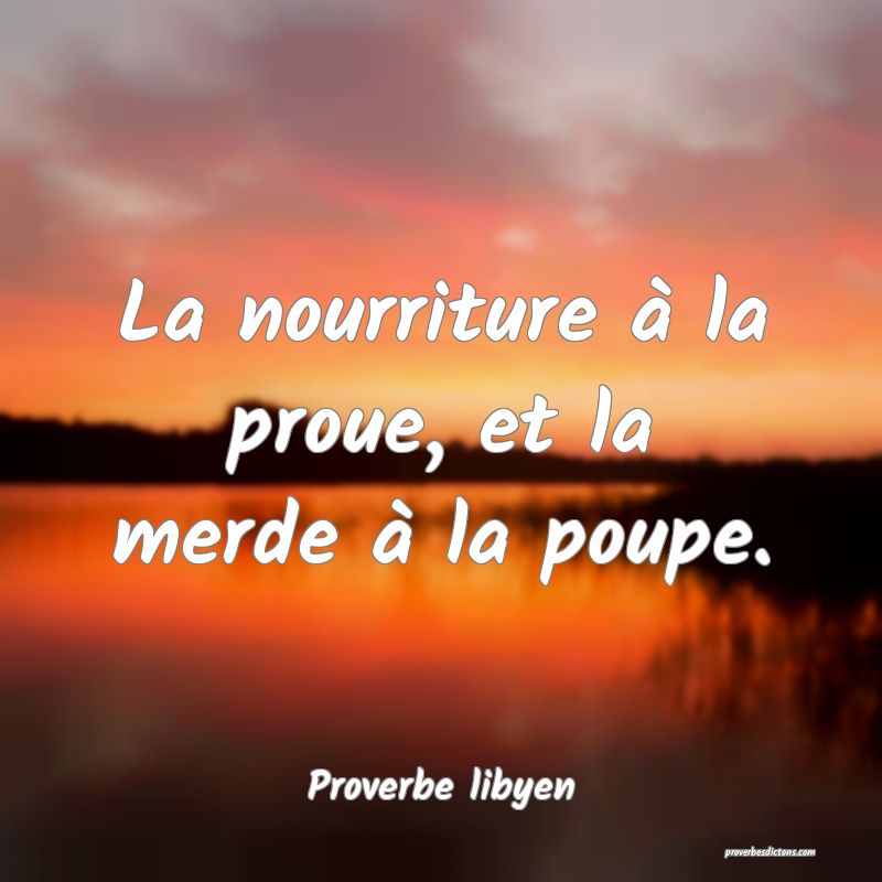 La nourriture à la proue, et la merde à la poupe.