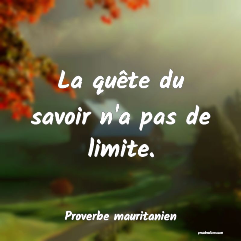 La quête du savoir n'a pas de limite.