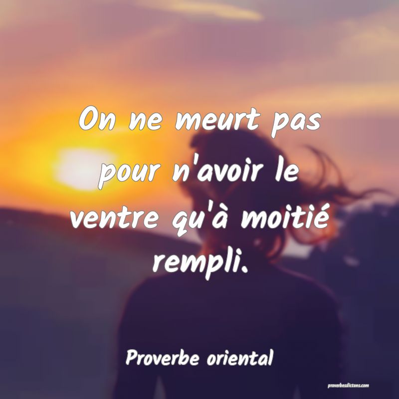 On ne meurt pas pour n'avoir le ventre qu'à moitié rempli.
