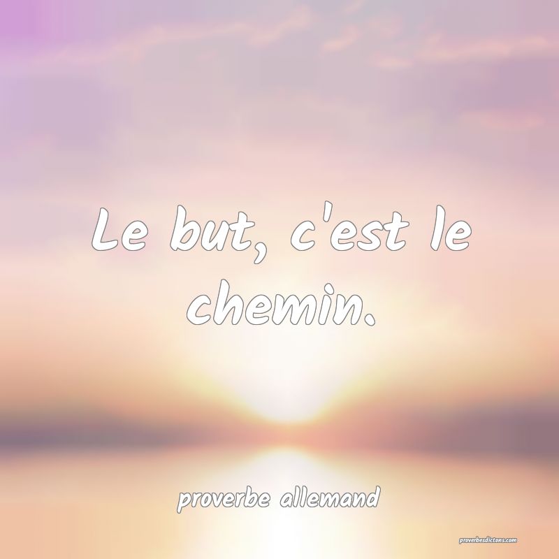  Le but, c'est le chemin.