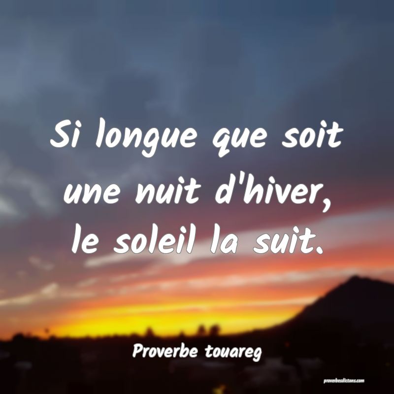 Si longue que soit une nuit d'hiver, le soleil la suit.