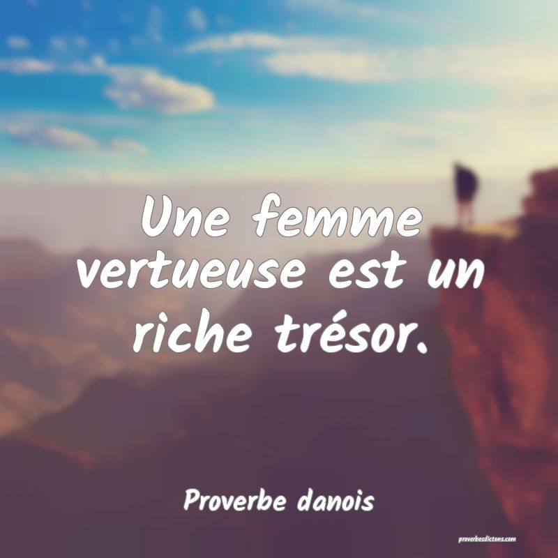 Une femme vertueuse est un riche trésor.