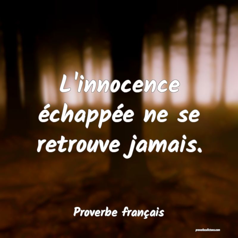 L'innocence échappée ne se retrouve jamais.