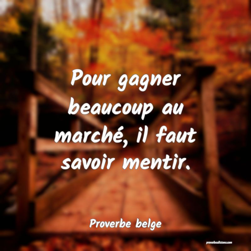 Pour gagner beaucoup au marché, il faut savoir mentir.