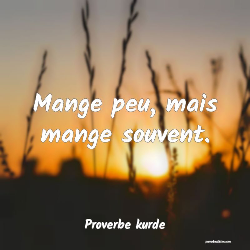 Mange peu, mais mange souvent.