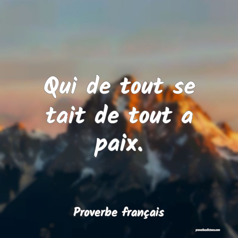 Qui de tout se tait de tout a paix.