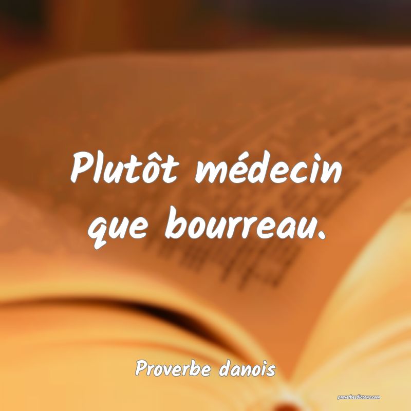 Plutôt médecin que bourreau.