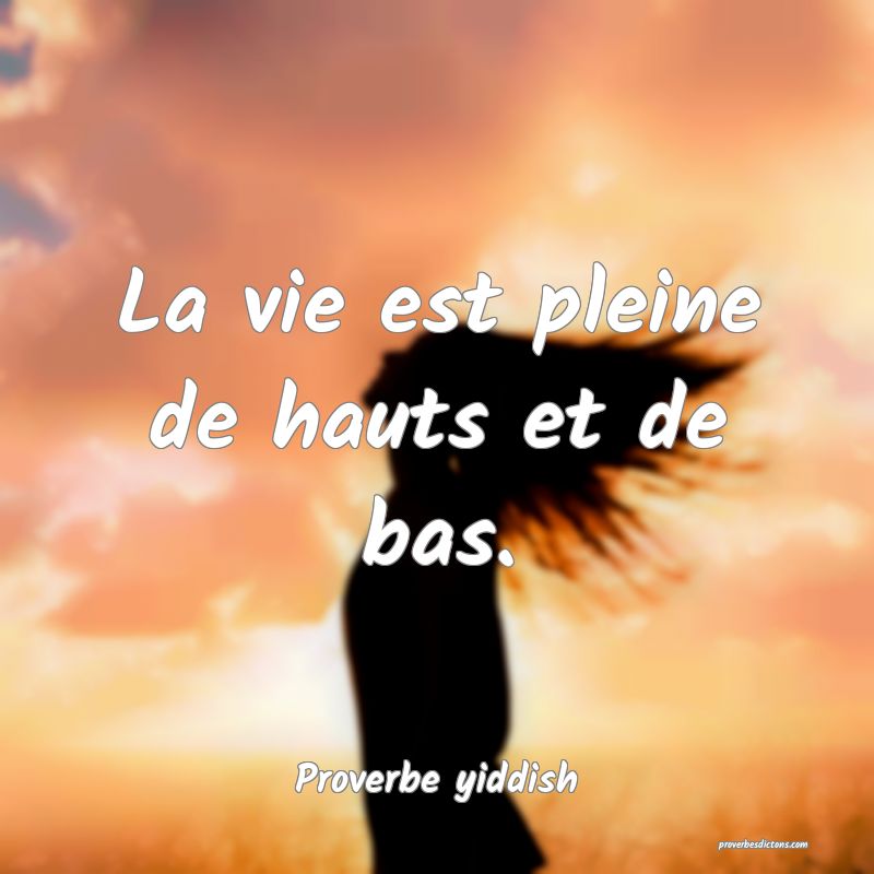 La vie est pleine de hauts et de bas.