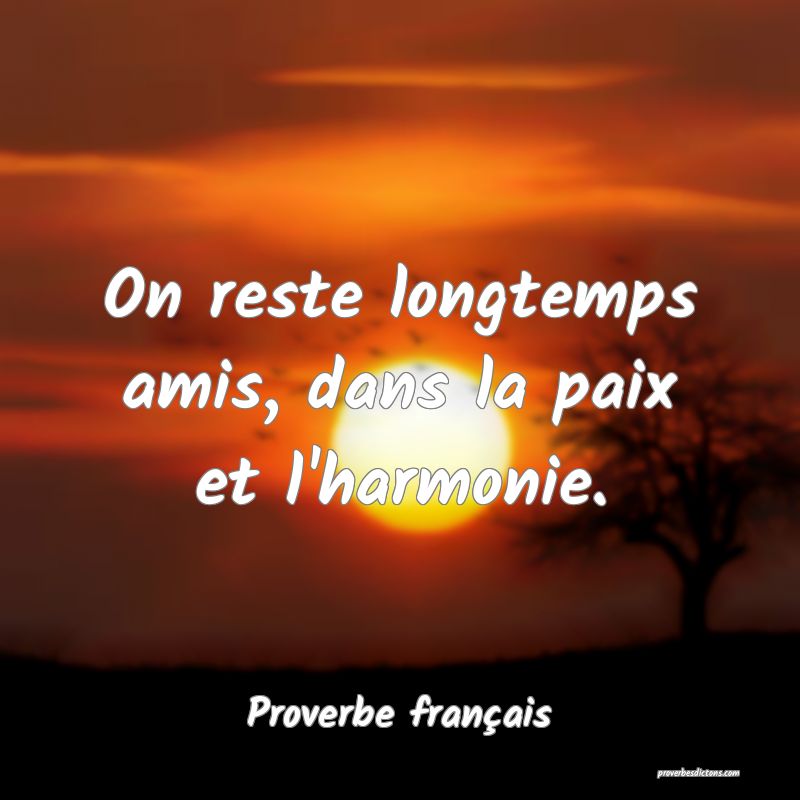 On reste longtemps amis, dans la paix et l'harmonie.