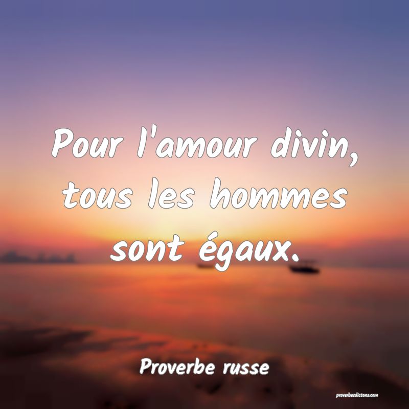 Pour l'amour divin, tous les hommes sont égaux.