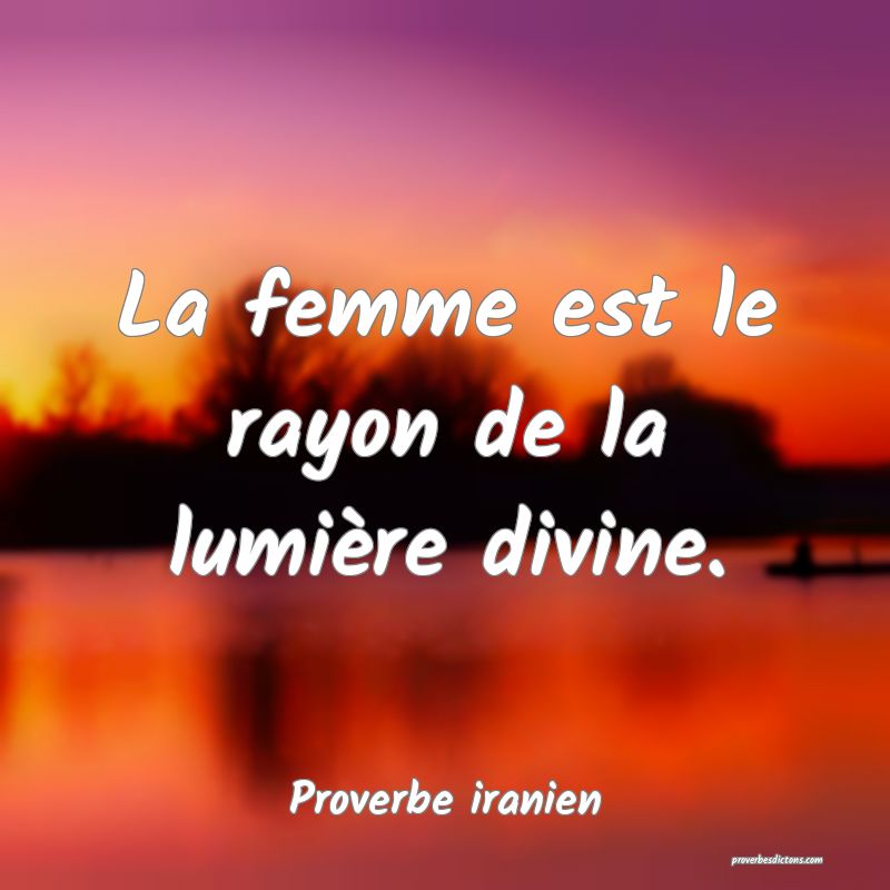 La femme est le rayon de la lumière divine.