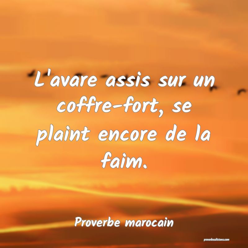 L'avare assis sur un coffre-fort, se plaint encore de la faim.