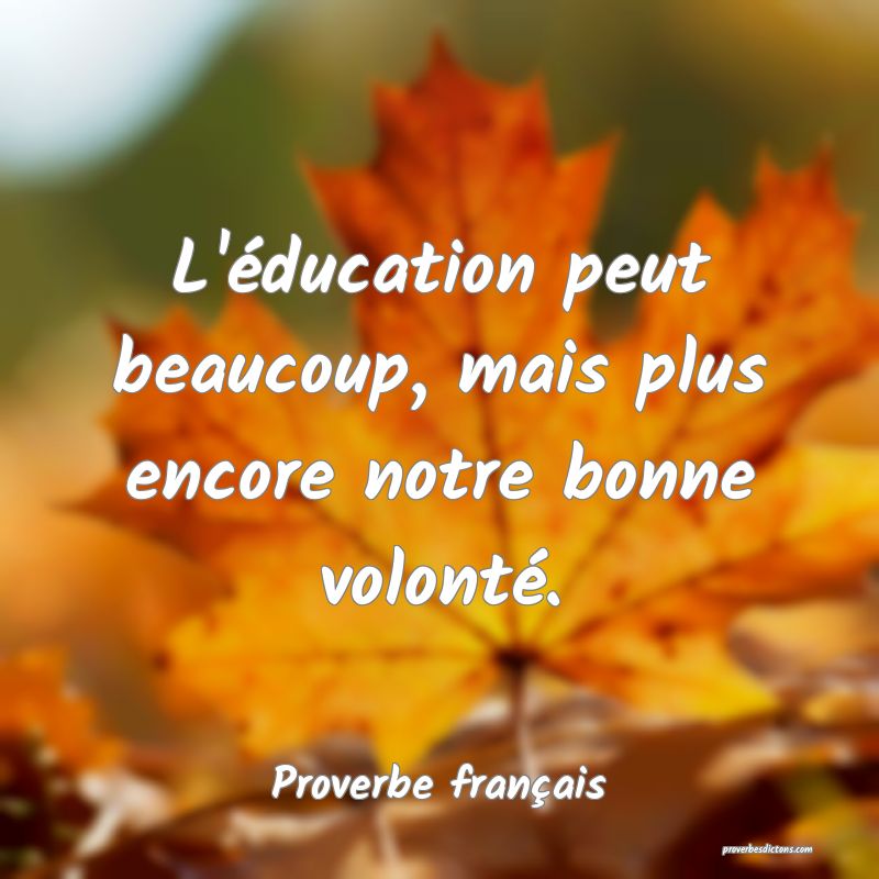 L'éducation peut beaucoup, mais plus encore notre bonne volonté.