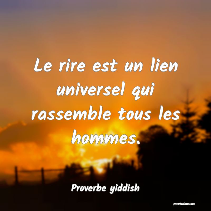 Le rire est un lien universel qui rassemble tous les hommes.