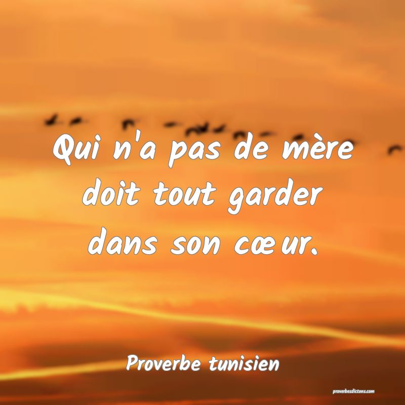 Qui n'a pas de mère doit tout garder dans son cœur.