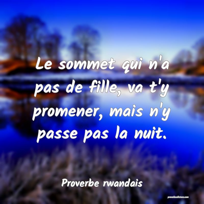 Le sommet qui n'a pas de fille, va t'y promener, mais n'y passe pas la nuit.