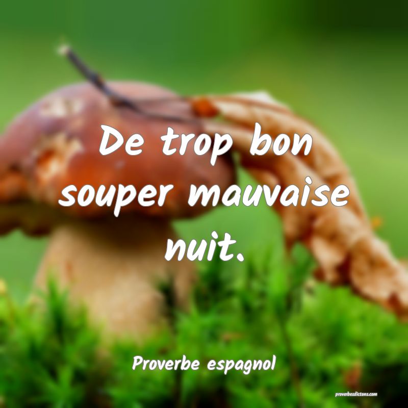De trop bon souper mauvaise nuit.