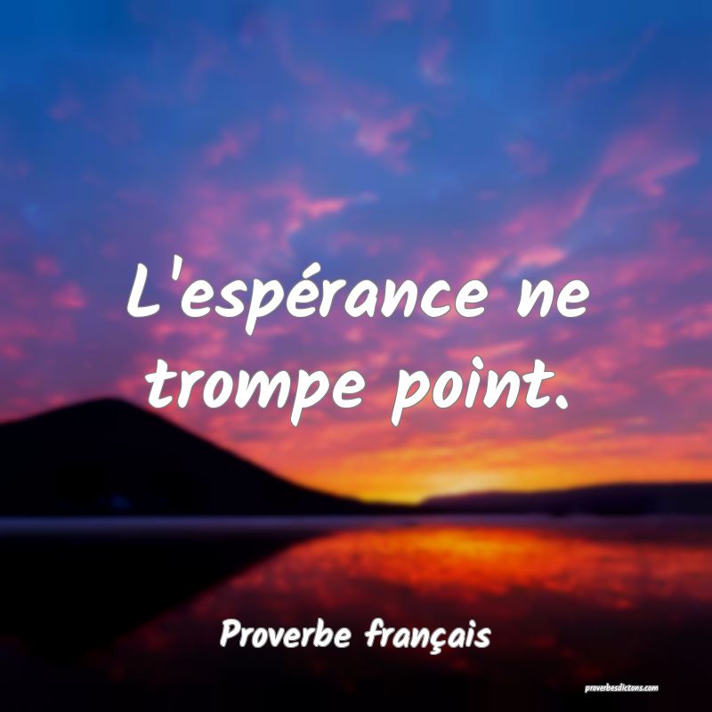 L'espérance ne trompe point.