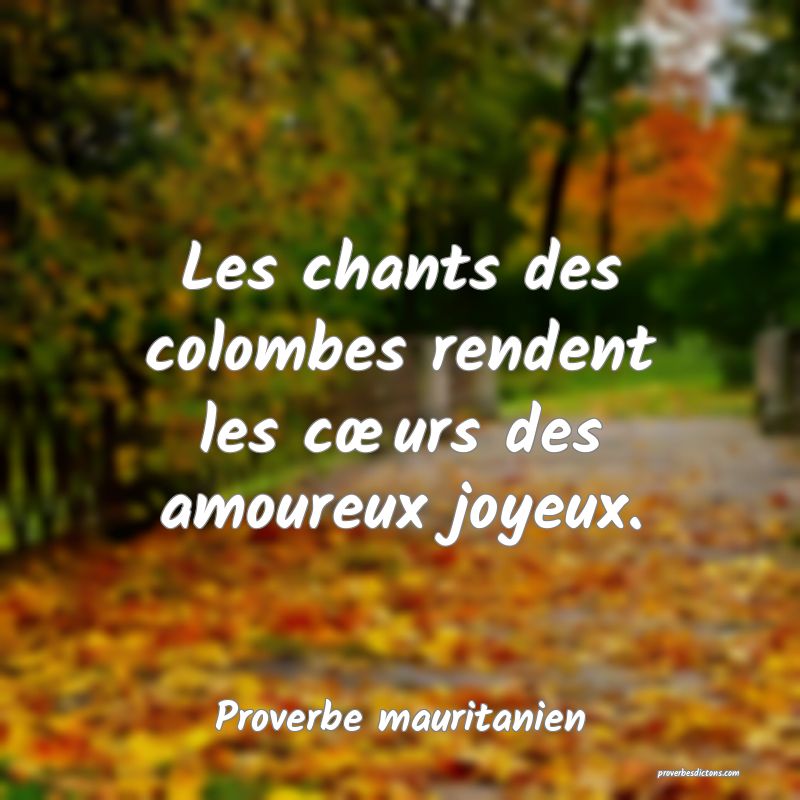 Les chants des colombes rendent les cœurs des amoureux joyeux.