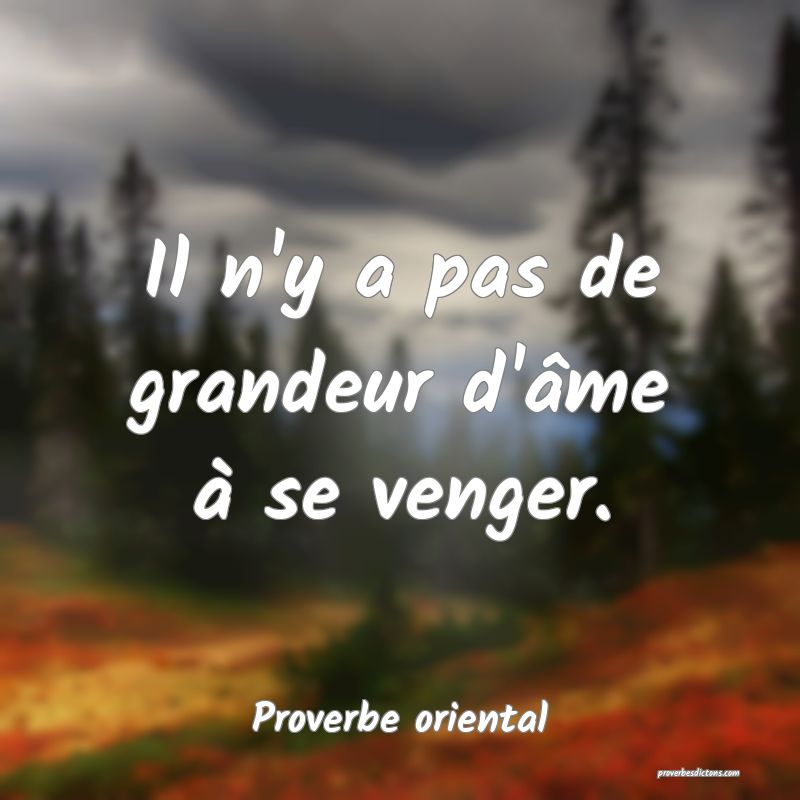 Il n'y a pas de grandeur d'âme à se venger.