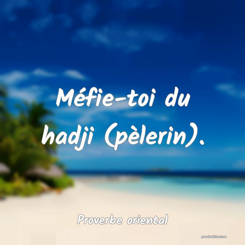 Méfie-toi du hadji (pèlerin).