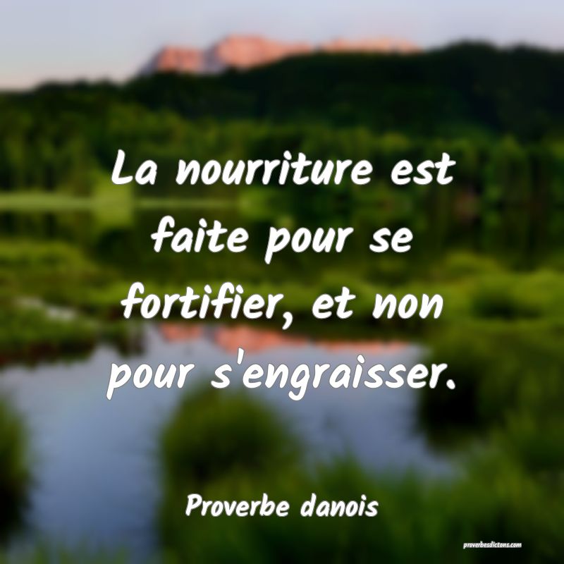 La nourriture est faite pour se fortifier, et non pour s'engraisser.