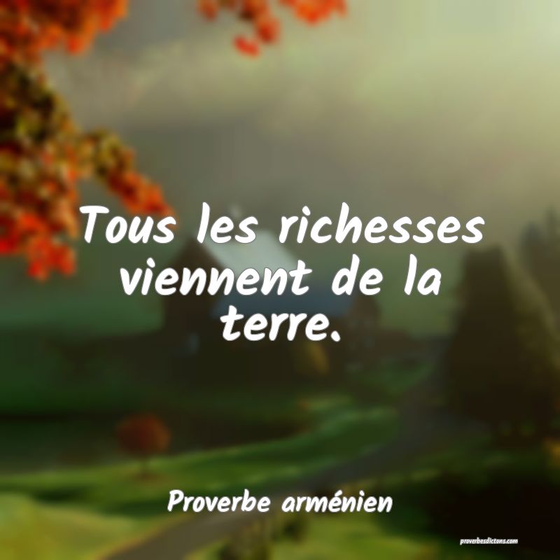 Tous les richesses viennent de la terre.