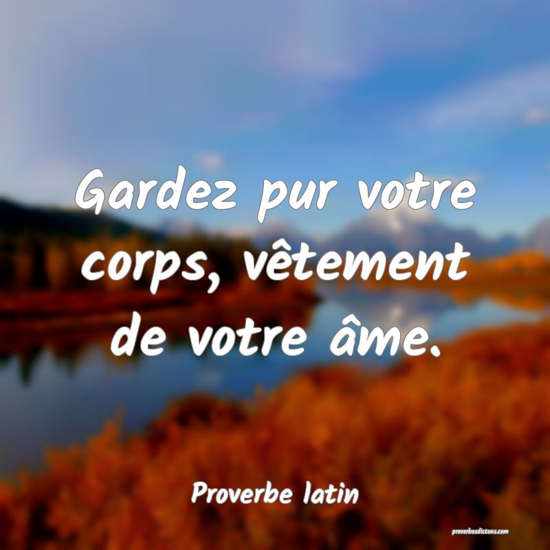 Gardez pur votre corps, vêtement de votre âme.